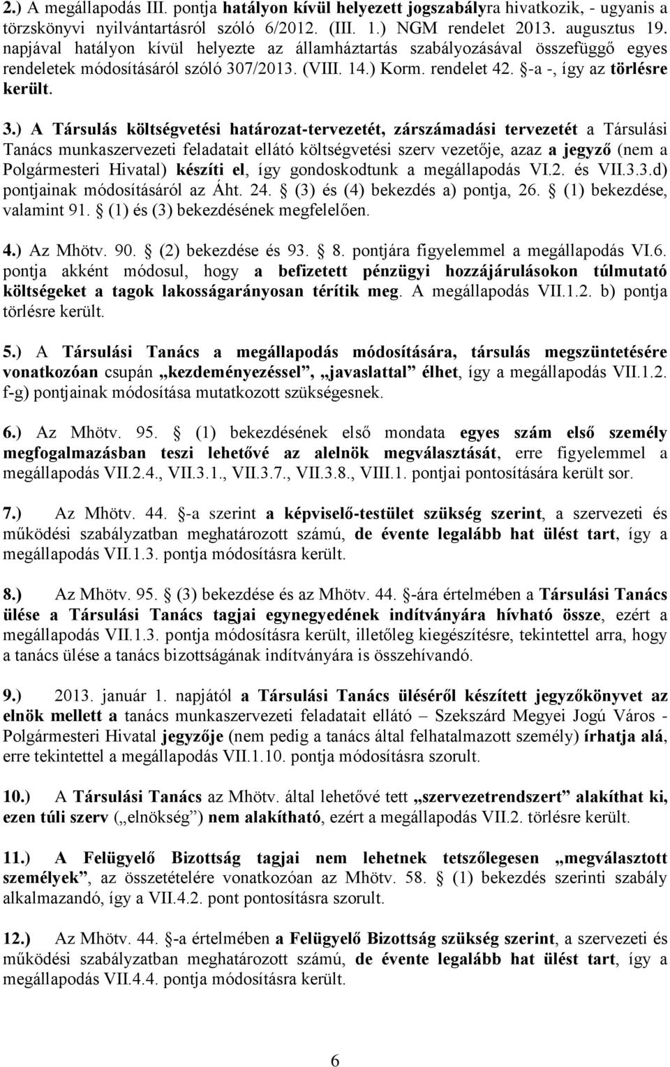 7/2013. (VIII. 14.) Korm. rendelet 42. -a -, így az törlésre került. 3.