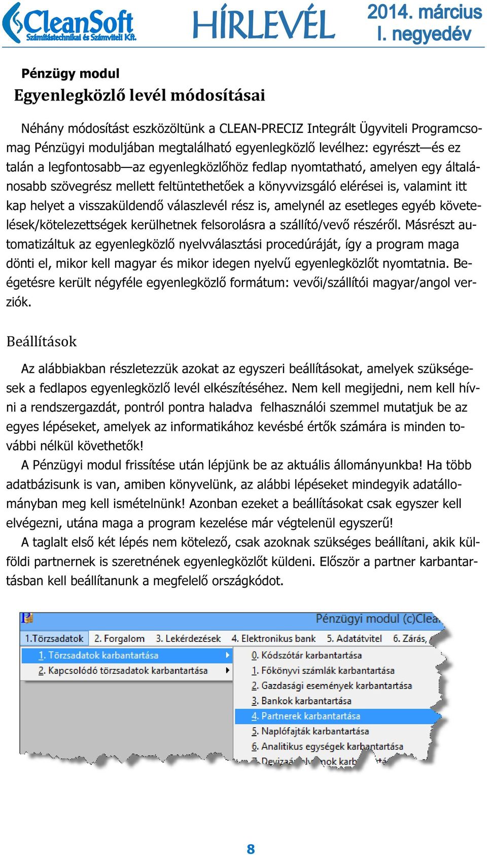 válaszlevél rész is, amelynél az esetleges egyéb követelések/kötelezettségek kerülhetnek felsorolásra a szállító/vevő részéről.