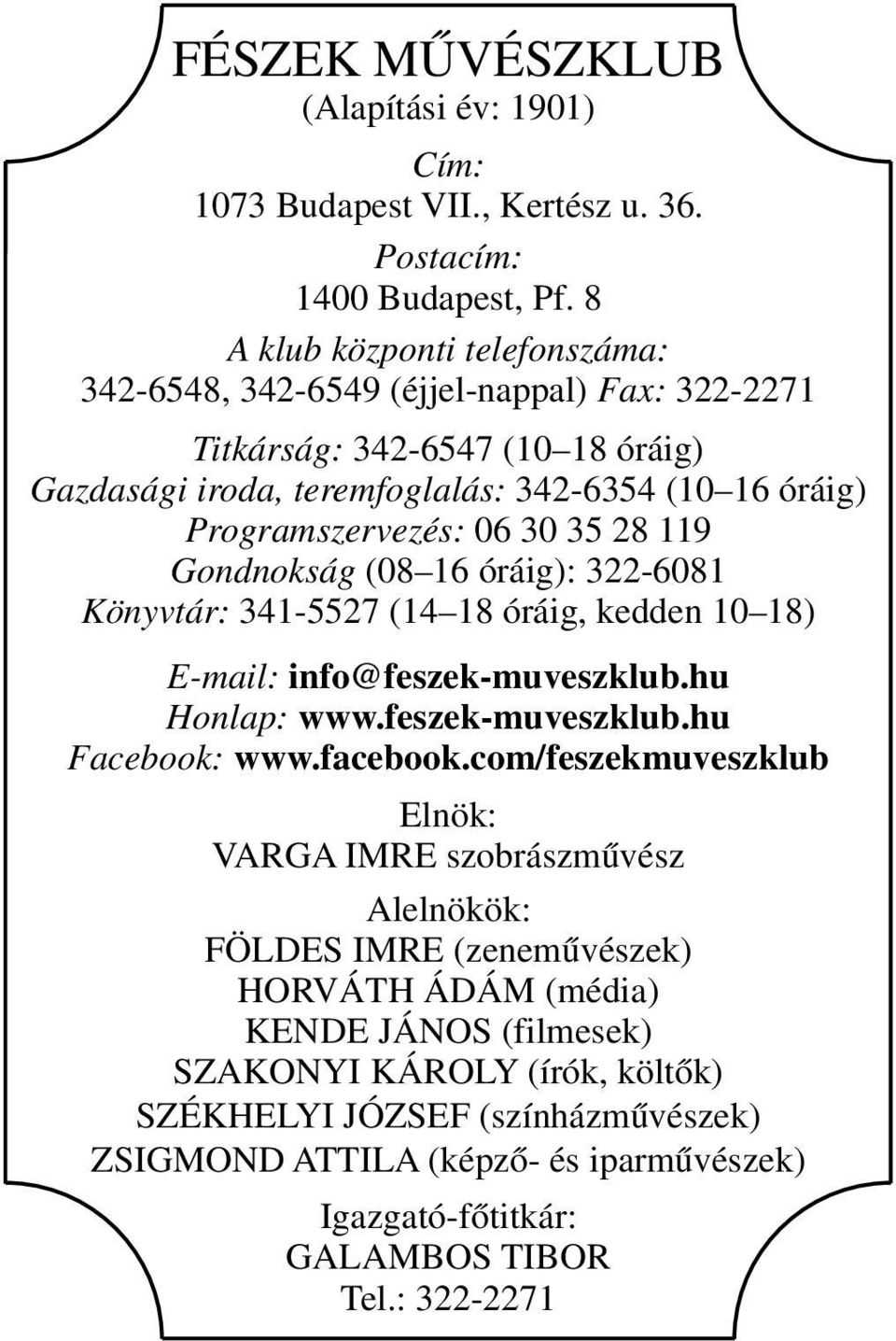 35 28 119 Gondnokság (08 16 óráig): 322-6081 Könyvtár: 341-5527 (14 18 óráig, kedden 10 18) E-mail: info@feszek-muveszklub.hu Honlap: www.feszek-muveszklub.hu Facebook: www.facebook.
