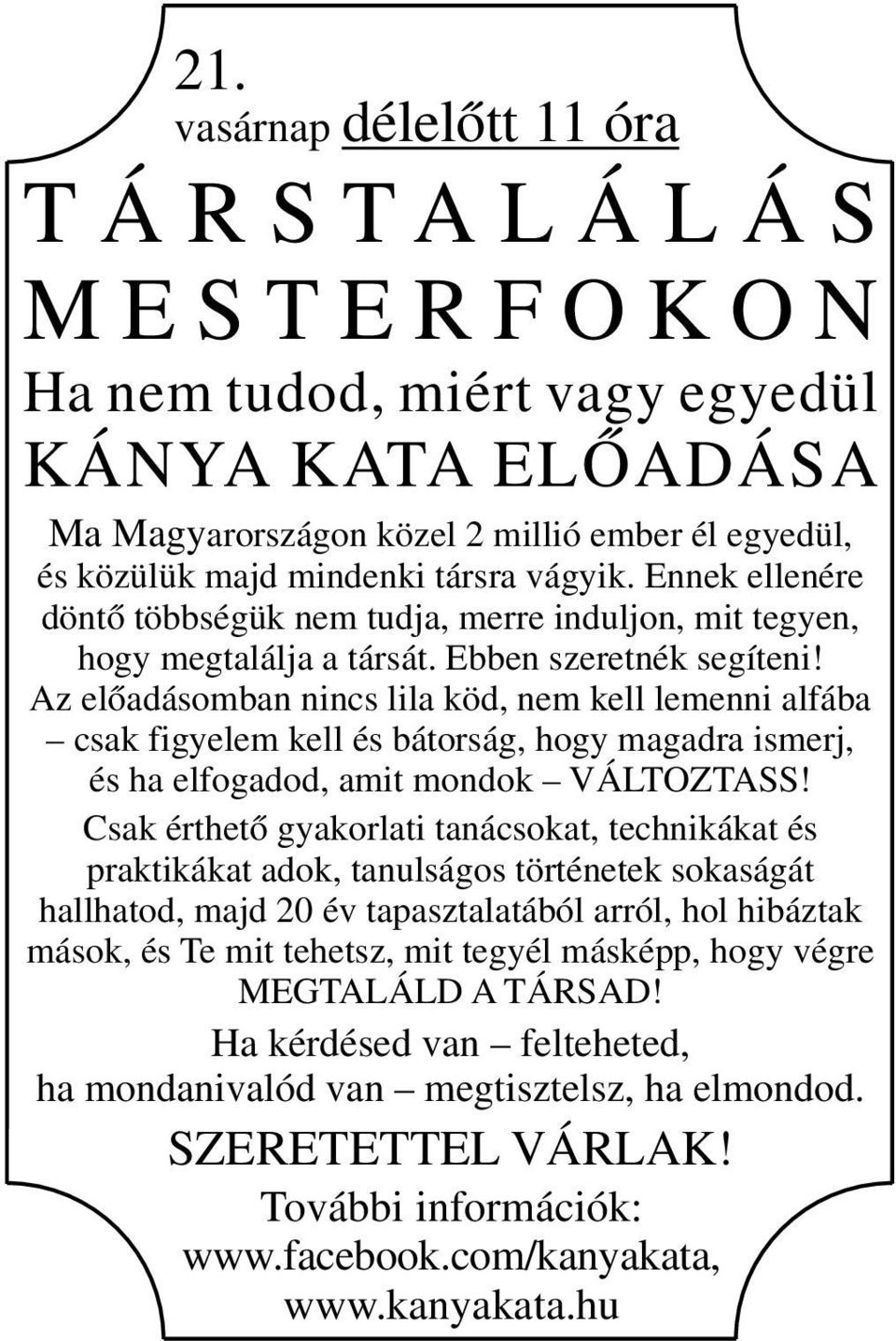 Ennek ellenére döntő többségük nem tudja, merre induljon, mit tegyen, hogy megtalálja a társát. Ebben szeretnék segíteni!