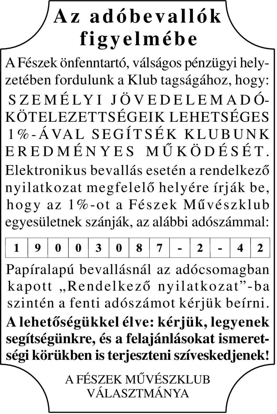 Elektronikus bevallás esetén a rendelkező nyilatkozat megfelelő helyére írják be, hogy az 1%-ot a Fészek Művészklub egyesületnek szánják, az alábbi adószámmal: Papíralapú