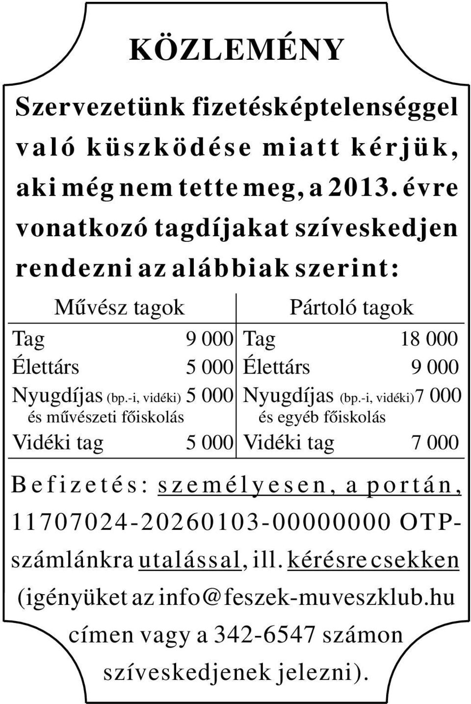 -i, vidéki) 5 000 és művészeti főiskolás Vidéki tag 5 000 Pártoló tagok Tag 18 000 Élettárs 9 000 Nyugdíjas (bp.