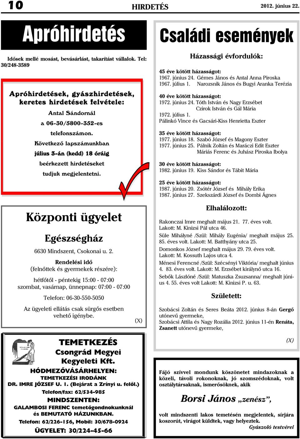 Következõ lapszámunkban július 3-án (kedd) 18 óráig beérkezett hirdetéseket tudjuk megjelentetni. Központi ügyelet Egészségház 6630 Mindszent, Csokonai u. 2.