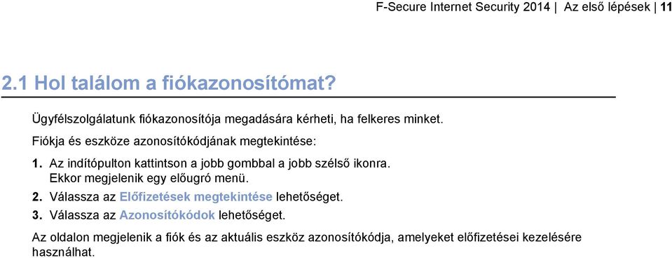 Az indítópulton kattintson a jobb gombbal a jobb szélső ikonra. Ekkor megjelenik egy előugró menü. 2.