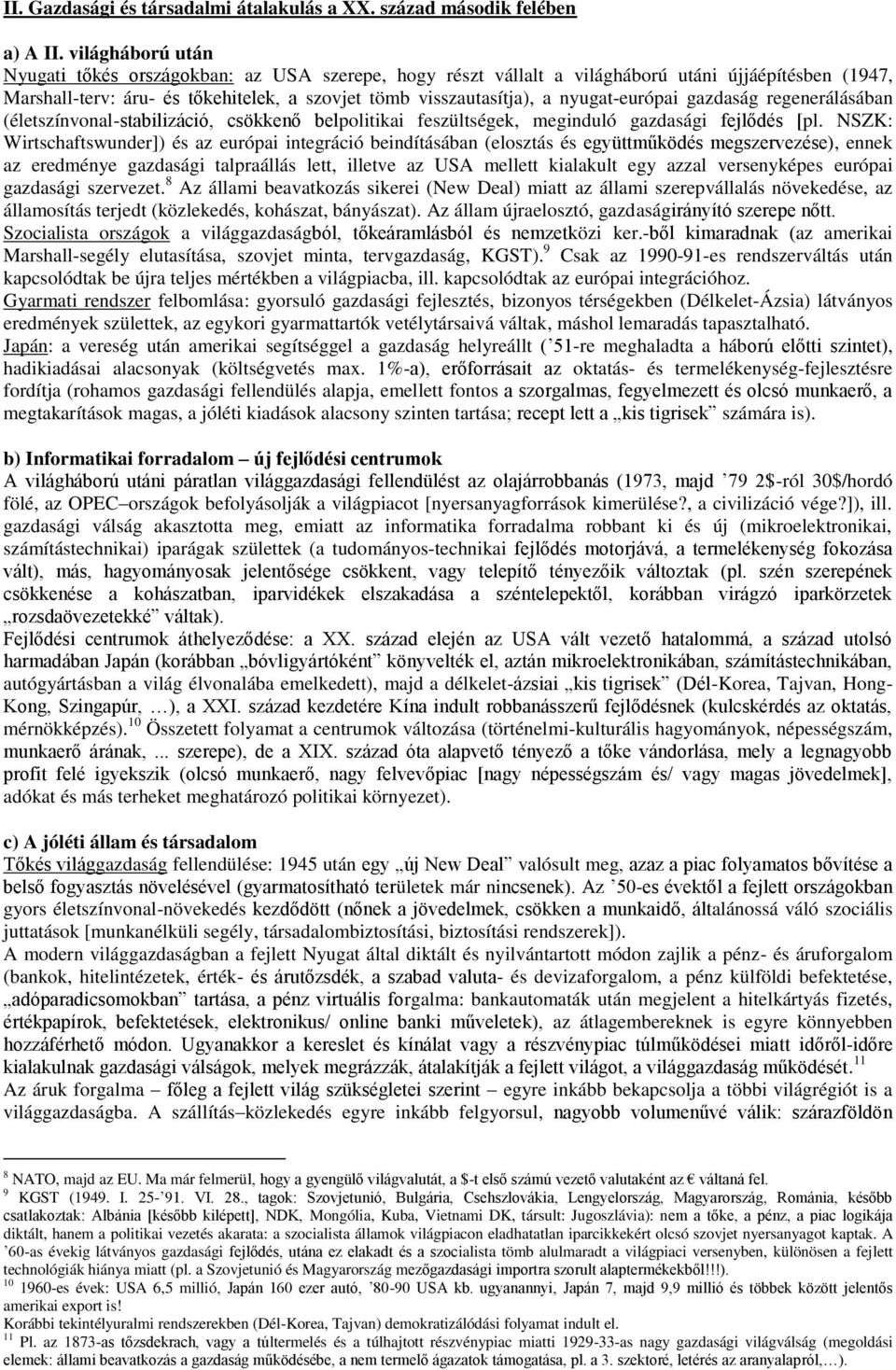 nyugat-európai gazdaság regenerálásában (életszínvonal-stabilizáció, csökkenő belpolitikai feszültségek, meginduló gazdasági fejlődés [pl.