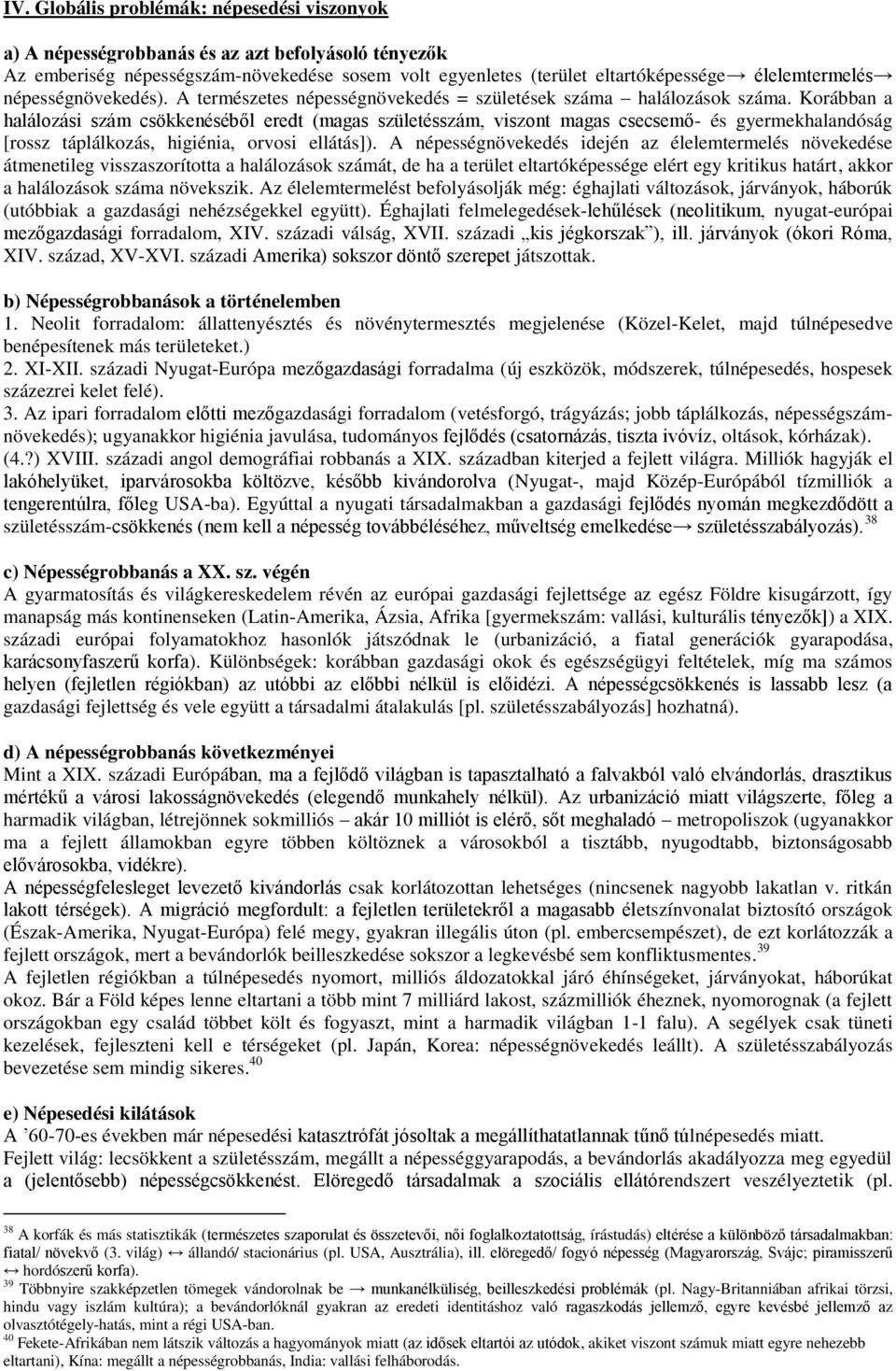 Korábban a halálozási szám csökkenéséből eredt (magas születésszám, viszont magas csecsemő- és gyermekhalandóság [rossz táplálkozás, higiénia, orvosi ellátás]).