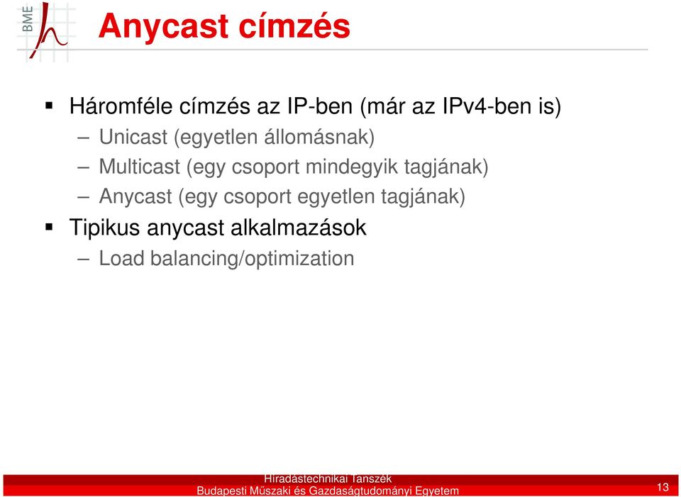 Anycast (egy csoport egyetlen tagjának) Tipikus anycast alkalmazások