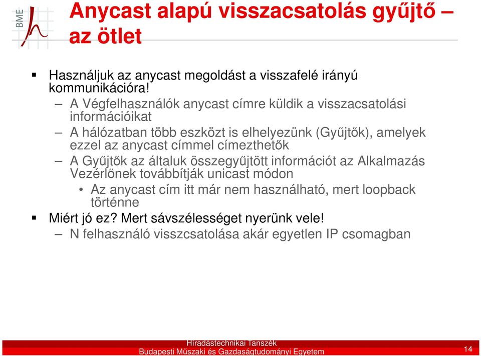 címmel címezthetők A Gyűjtők az általuk összegyűjtött információt az Alkalmazás Vezérlőnek továbbítják unicast módon Az anycast cím itt már nem