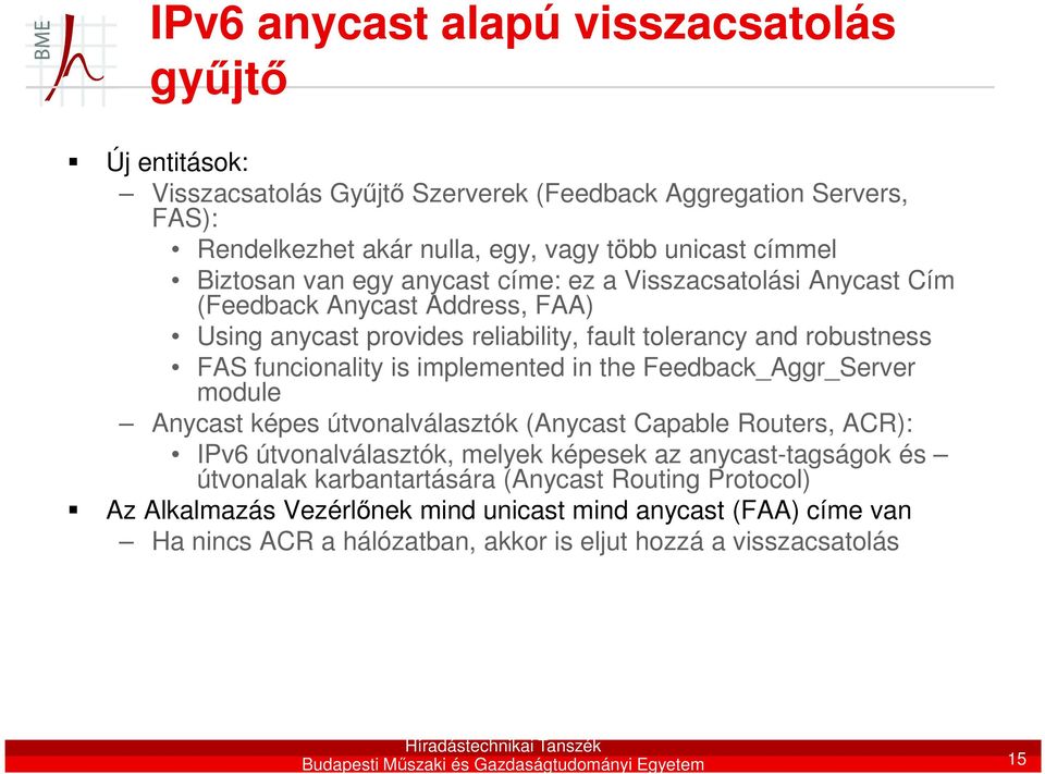 Feedback_Aggr_Server module Anycast képes útvonalválasztók (Anycast Capable Routers, ACR): IPv6 útvonalválasztók, melyek képesek az anycast-tagságok és útvonalak karbantartására (Anycast