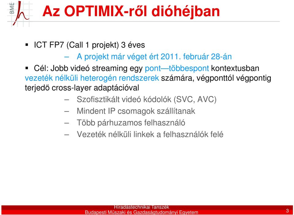 számára, végponttól végpontig terjedő cross-layer adaptációval Szofisztikált videó kódolók (SVC, AVC) Mindent IP