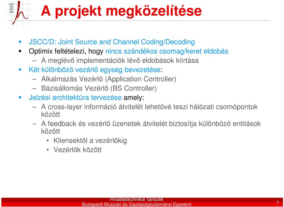 (BS Controller) Jelzési architektúra tervezése amely: A cross-layer információ átvitelét lehetővé teszi hálózati csomópontok között A feedback és