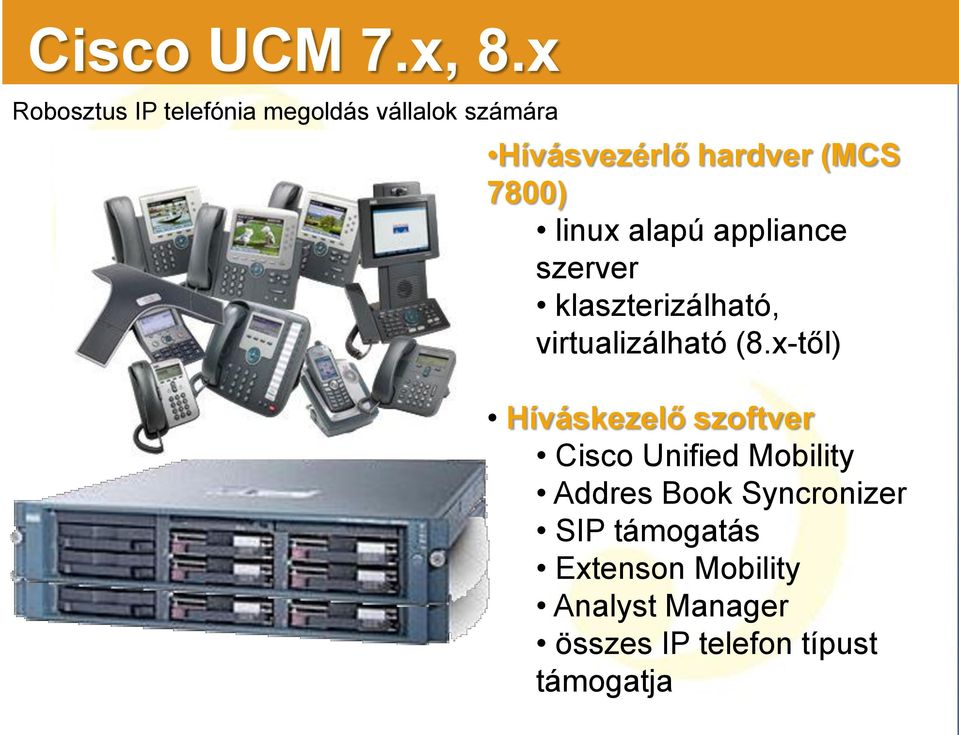 7800) linux alapú appliance szerver klaszterizálható, virtualizálható (8.