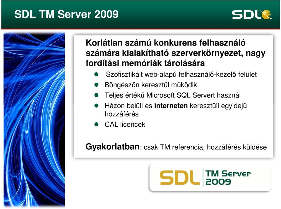 felhasználó-kezelő felület Böngészőn keresztül működik Teljes értékű Microsoft SQL Servert