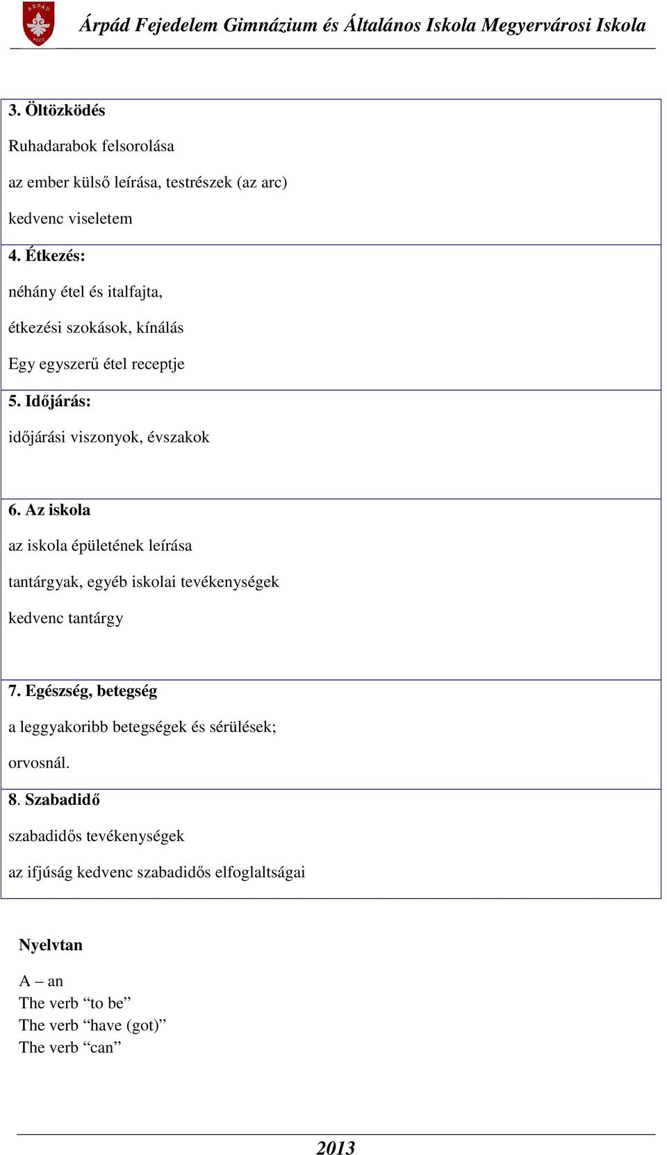 Az iskola az iskola épületének leírása tantárgyak, egyéb iskolai tevékenységek kedvenc tantárgy 7.