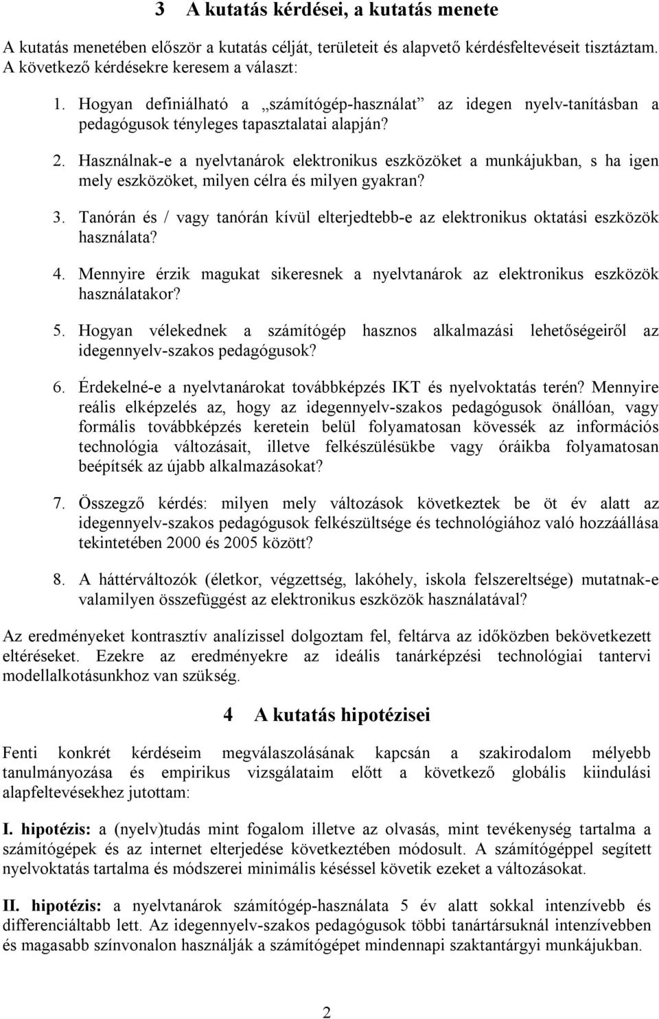 Használnak-e a nyelvtanárok elektronikus eszközöket a munkájukban, s ha igen mely eszközöket, milyen célra és milyen gyakran? 3.