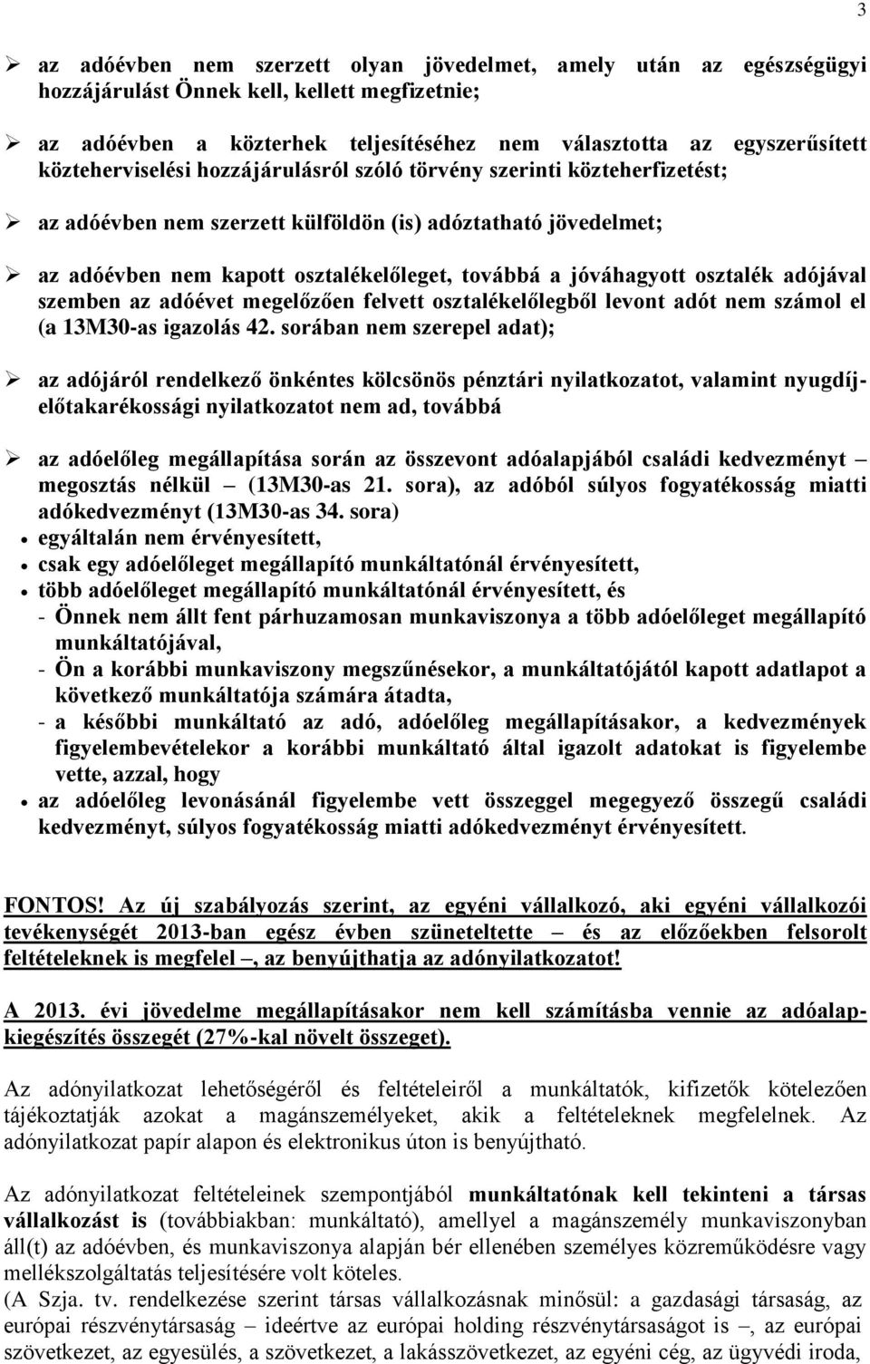 jóváhagyott osztalék adójával szemben az adóévet megelőzően felvett osztalékelőlegből levont adót nem számol el (a 13M30-as igazolás 42.