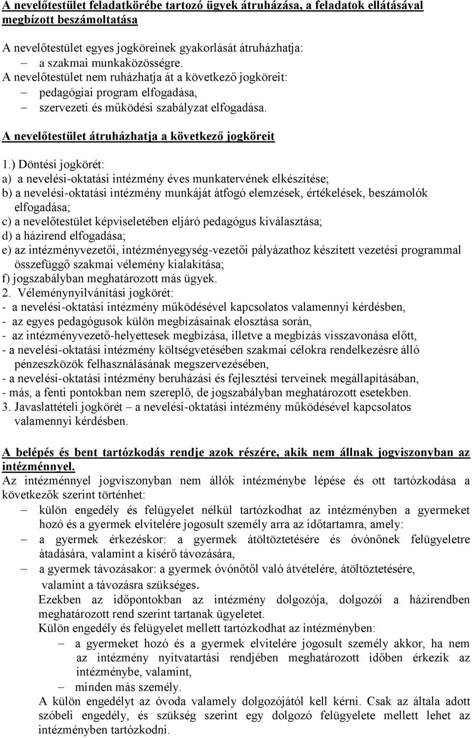 ) Döntési jogkörét: a) a nevelési-oktatási intézmény éves munkatervének elkészítése; b) a nevelési-oktatási intézmény munkáját átfogó elemzések, értékelések, beszámolók elfogadása; c) a