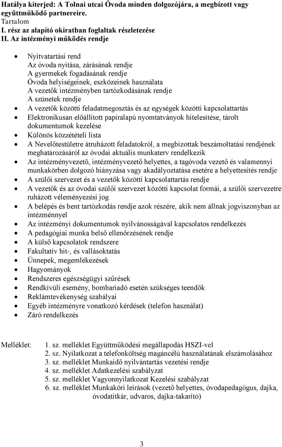 rendje A szünetek rendje A vezetők közötti feladatmegosztás és az egységek közötti kapcsolattartás Elektronikusan előállított papíralapú nyomtatványok hitelesítése, tárolt dokumentumok kezelése