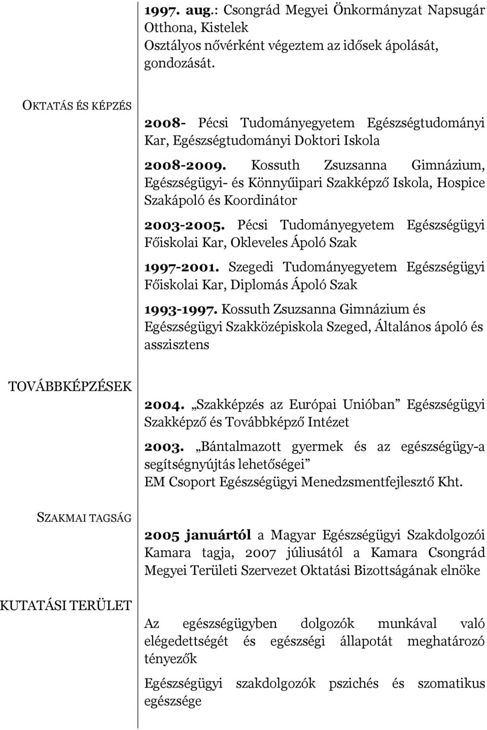 Kossuth Zsuzsanna Gimnázium, Egészségügyi- és Könnyűipari Szakképző Iskola, Hospice Szakápoló és Koordinátor 2003-2005.