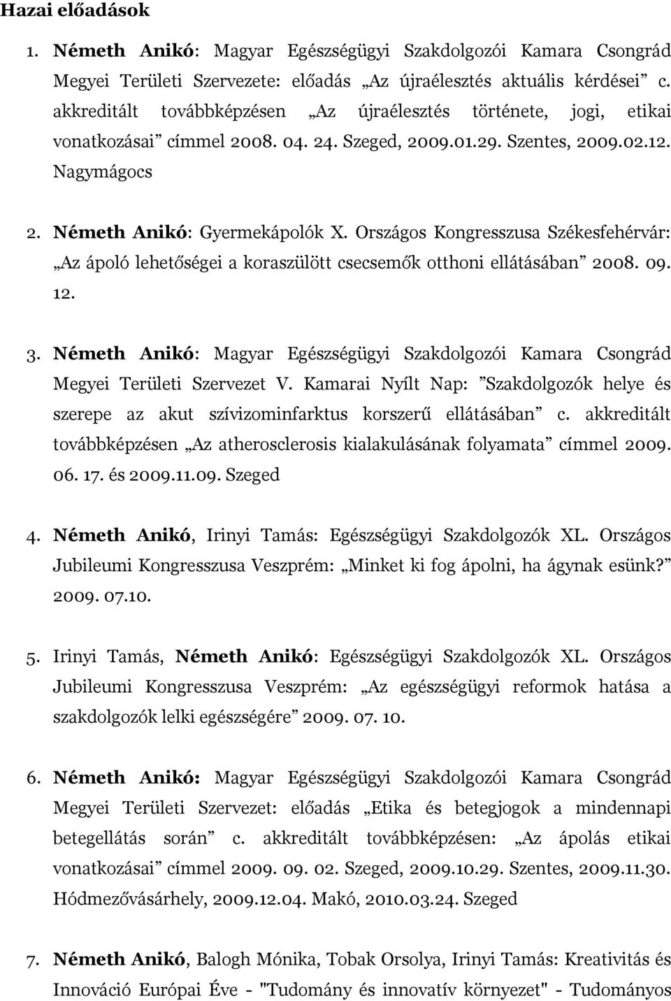 Országos Kongresszusa Székesfehérvár: Az ápoló lehetőségei a koraszülött csecsemők otthoni ellátásában 2008. 09. 12. 3.