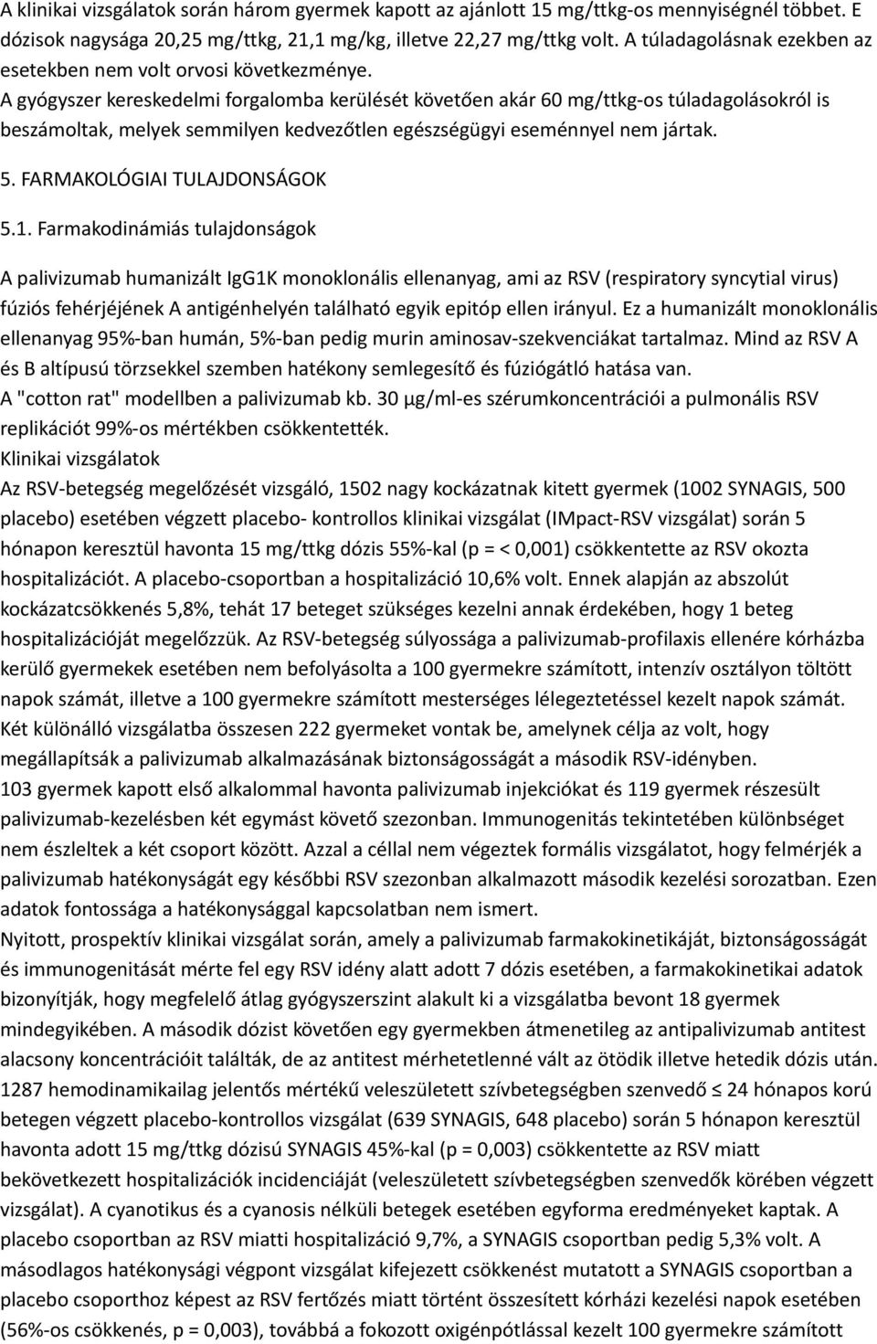 A gyógyszer kereskedelmi forgalomba kerülését követően akár 60 mg/ttkg-os túladagolásokról is beszámoltak, melyek semmilyen kedvezőtlen egészségügyi eseménnyel nem jártak. 5.