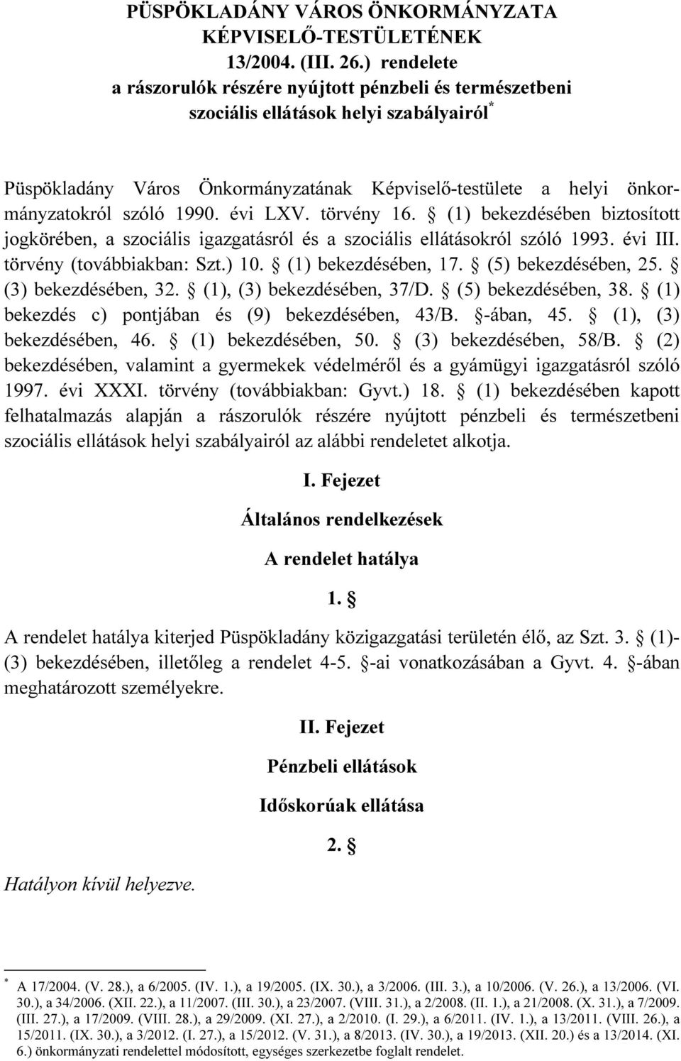 1990. évi LXV. törvény 16. (1) bekezdésében biztosított jogkörében, a szociális igazgatásról és a szociális ellátásokról szóló 1993. évi III. törvény (továbbiakban: Szt.) 10. (1) bekezdésében, 17.