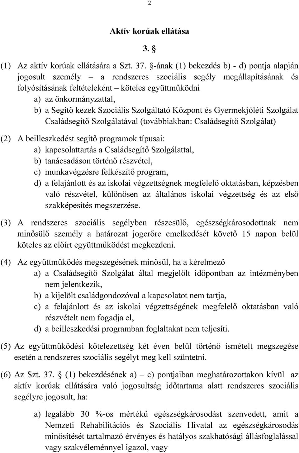 kezek Szociális Szolgáltató Központ és Gyermekjóléti Szolgálat Családsegítő Szolgálatával (továbbiakban: Családsegítő Szolgálat) (2) A beilleszkedést segítő programok típusai: a) kapcsolattartás a