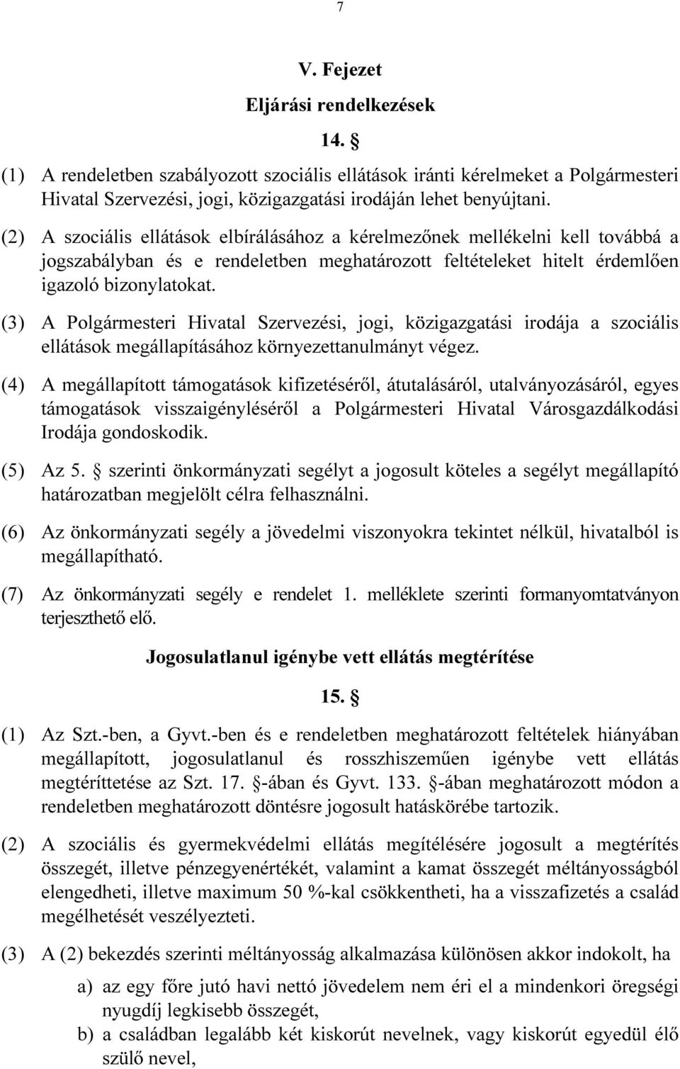 (3) A Polgármesteri Hivatal Szervezési, jogi, közigazgatási irodája a szociális ellátások megállapításához környezettanulmányt végez.