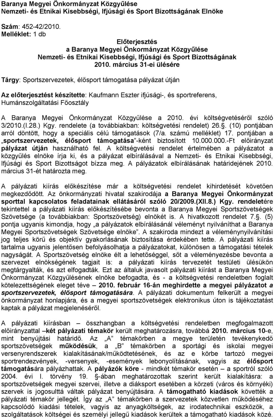 március 31-ei ülésére Tárgy: Sportszervezetek, élősport pályázat útján z előterjesztést készítette: Kaufmann Eszter ifjúsági-, és sportreferens, Humánszolgáltatási Főosztály aranya Megyei