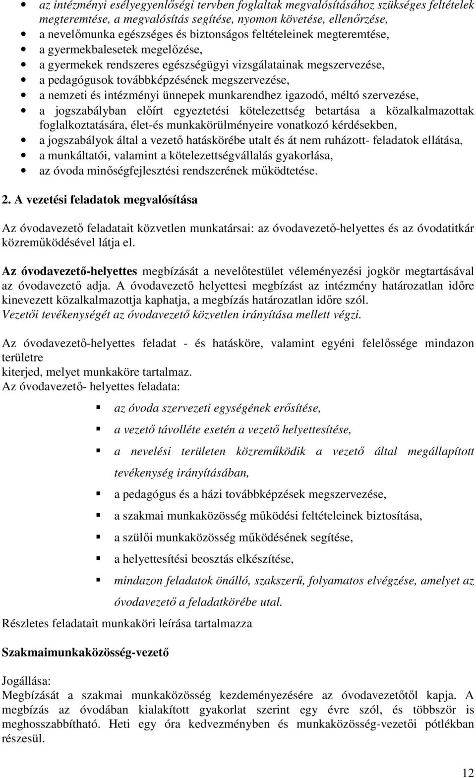 ünnepek munkarendhez igazodó, méltó szervezése, a jogszabályban előírt egyeztetési kötelezettség betartása a közalkalmazottak foglalkoztatására, élet-és munkakörülményeire vonatkozó kérdésekben, a