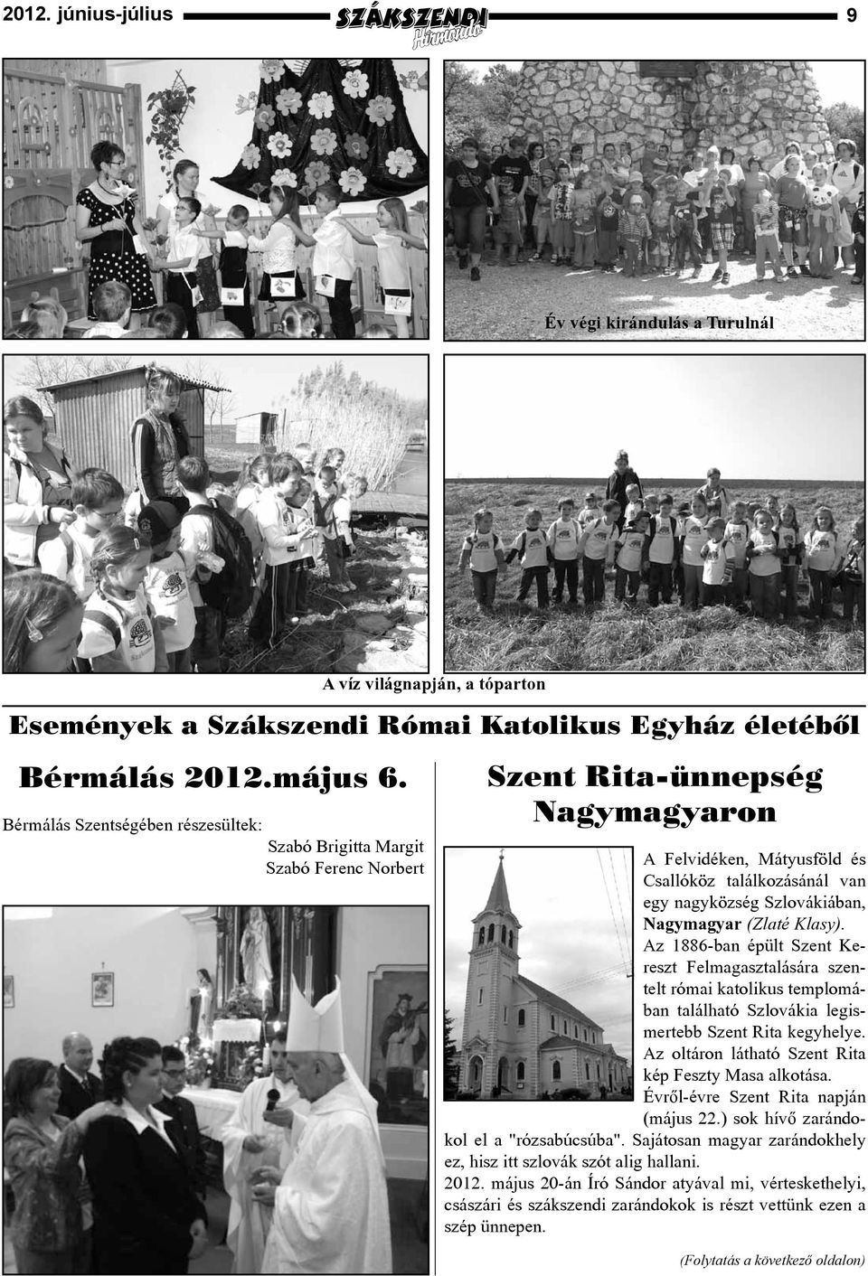 Nagymagyar (Zlaté Klasy). Az 1886-ban épült Szent Kereszt Felmagasztalására szentelt római katolikus templomában található Szlovákia legismertebb Szent Rita kegyhelye.