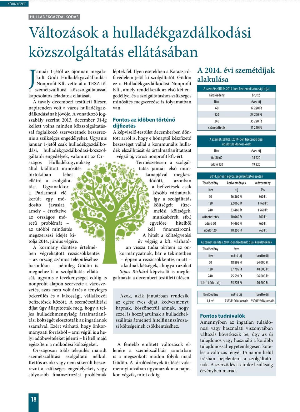 A vonatkozó jogszabály szerint 2013. december 31-ig kellett volna minden közszolgáltatással foglalkozó szervezetnek beszereznie a szükséges engedélyeket.