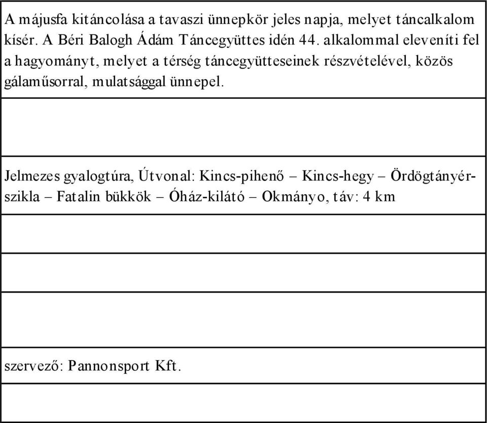 alkalommal eleveníti fel a hagyományt, melyet a térség táncegyütteseinek részvételével, közös