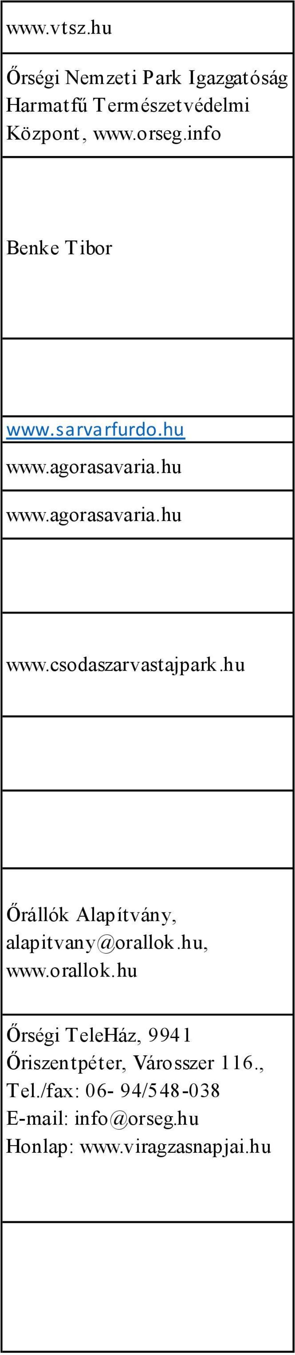 hu Őrállók Alapítvány, alapitvany@orallok.hu, www.orallok.hu Őrségi TeleHáz, 9941 Őriszentpéter, Városszer 116.