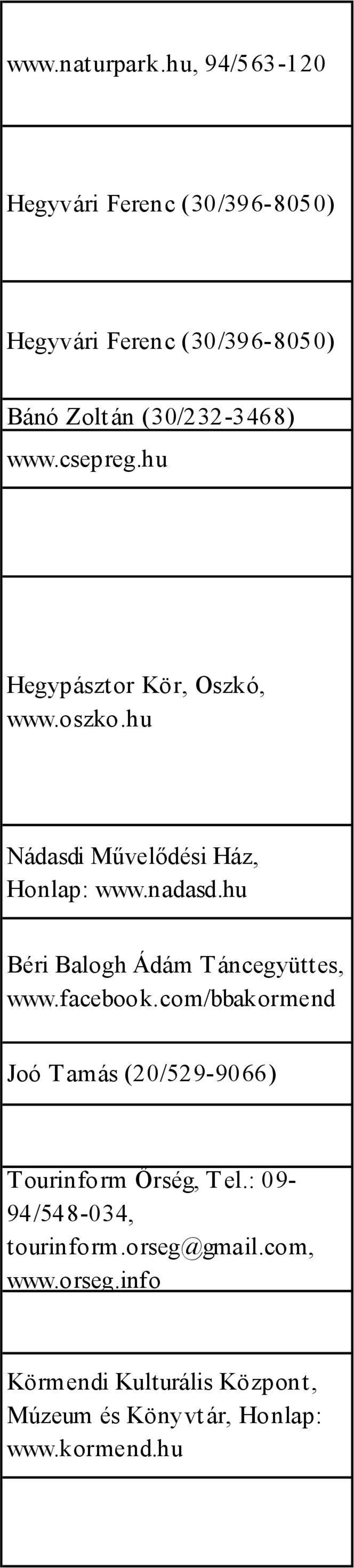 hu Hegypásztor Kör, Oszkó, www.oszko.hu Nádasdi Művelődési Ház, Honlap: www.nadasd.