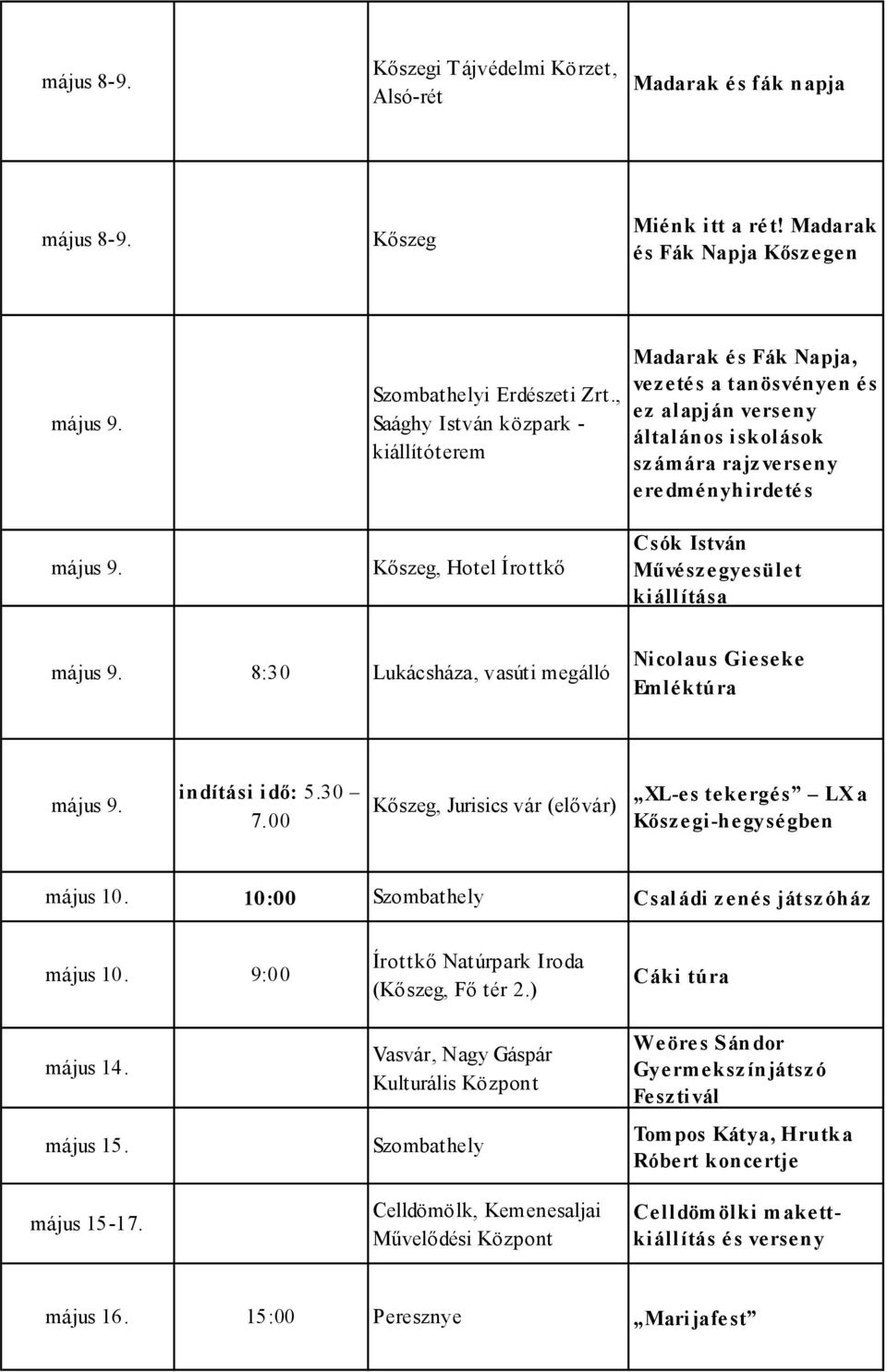 Művészegyesület kiállítása május 9. 8:30 Lukácsháza, vasúti megálló Nicolaus Gieseke Emléktúra május 9. indítási idő: 5.30 7.