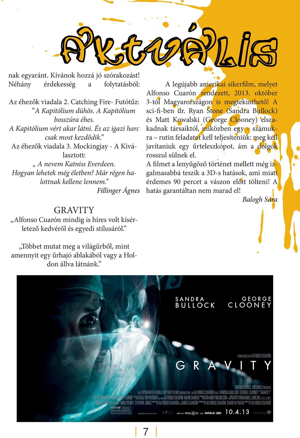 Fillinger Ágnes GRAVITY Alfonso Cuarón mindig is híres volt kísérletező kedvéről és egyedi stílusáról. A legújabb amerikai sikerfilm, melyet Alfonso Cuarón rendezett, 2013.