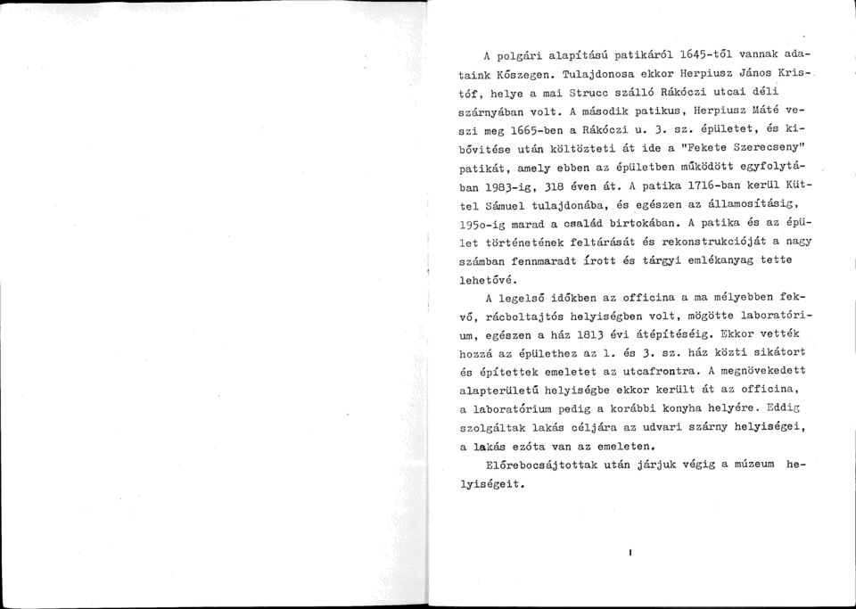 épületet, és kibővitése után költözteti át ide a "Fekete Szerecseny" patikát, amely ebben az épületben múködött egyfolytában 198?-ig, 318 éven át.