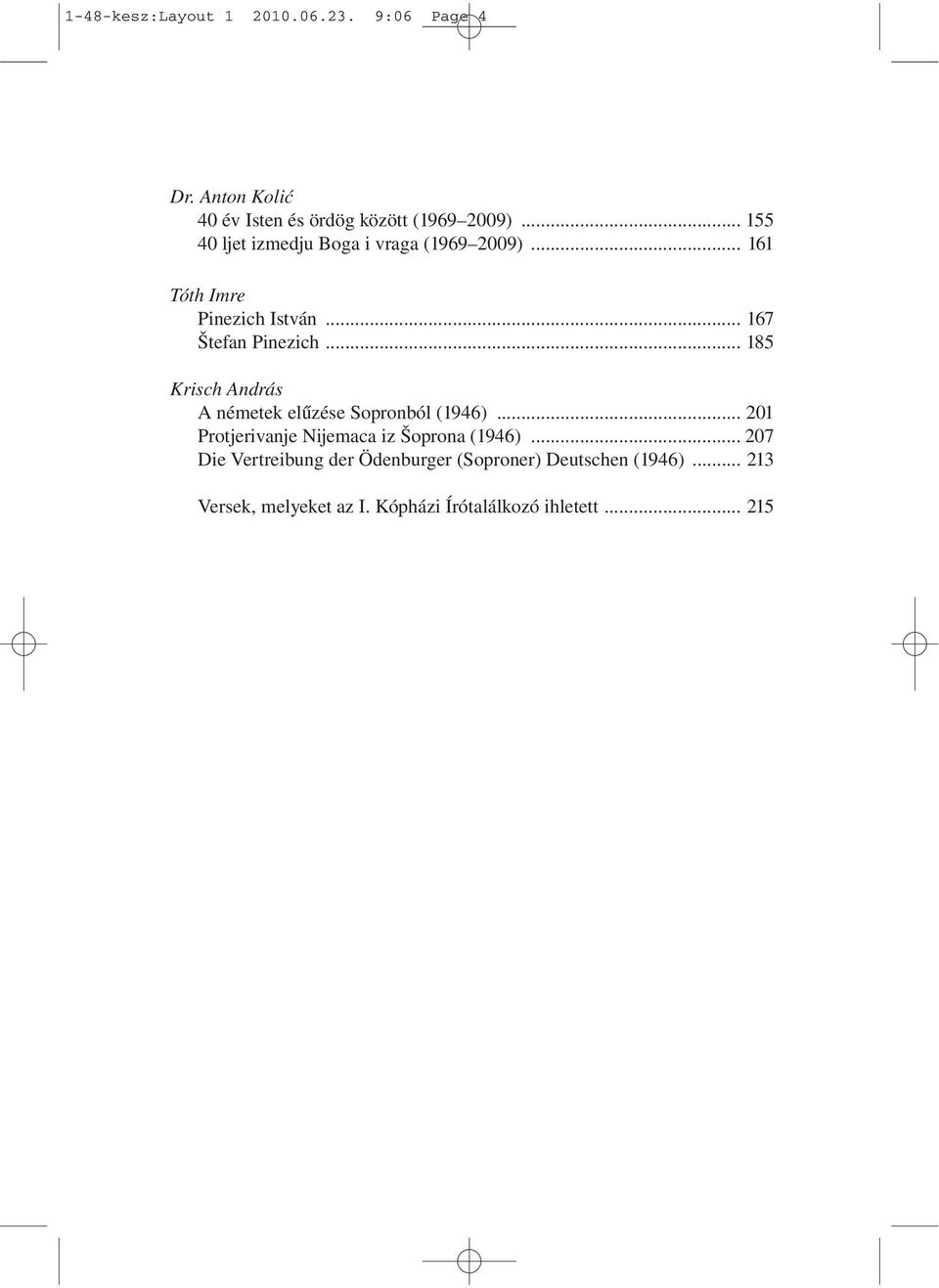 .. 185 Krisch András A németek elűzése Sopronból (1946)... 201 Protjerivanje Nijemaca iz Šoprona (1946).