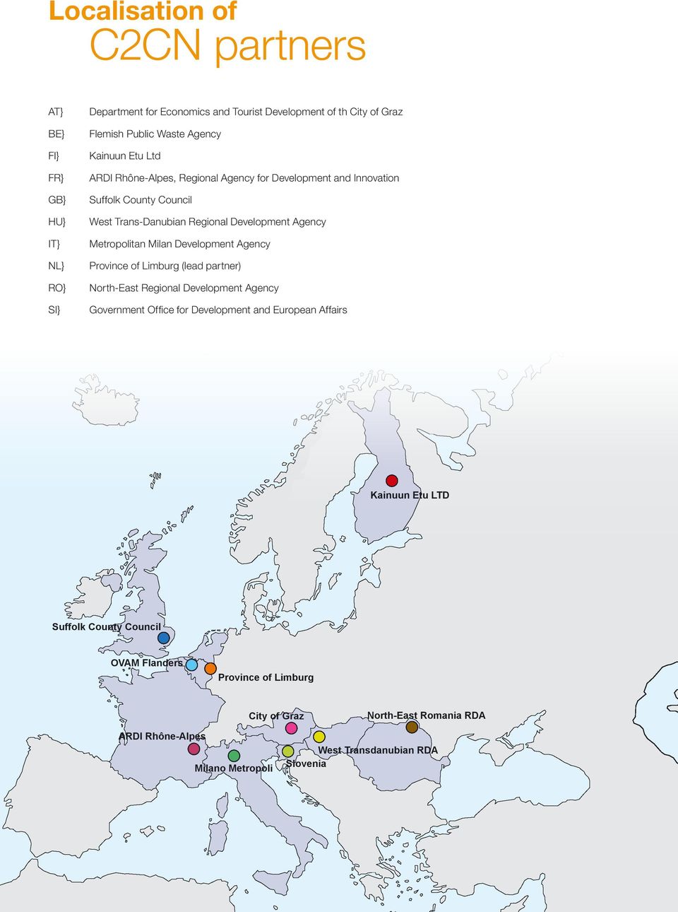 Development Agency Province of Limburg (lead partner) North-East Regional Development Agency Government Offi ce for Development and European Affairs Kainuun Etu LTD