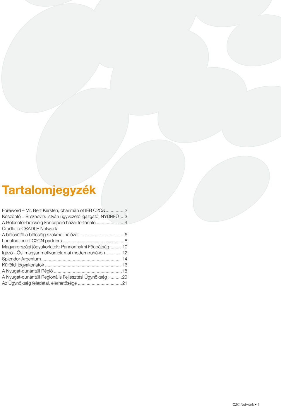 .. 6 Localisation of C2CN partners...8 Magyarországi jógyakorlatok: Pannonhalmi Főapátság... 10 Igéző - Ősi magyar motívumok mai modern ruhákon.