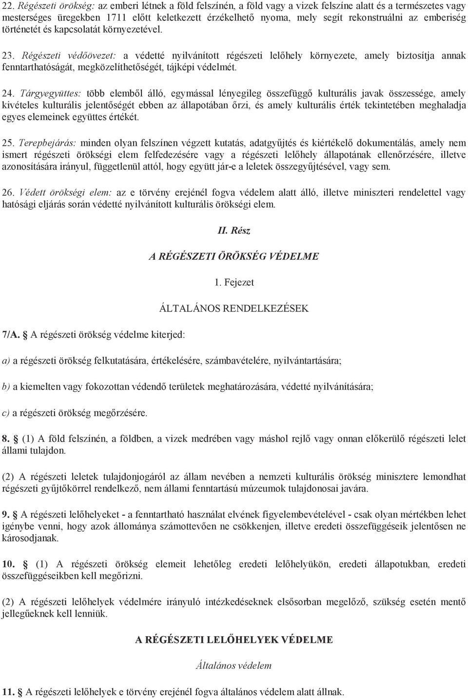 Régészeti védőövezet: a védetté nyilvánított régészeti lelőhely környezete, amely biztosítja annak fenntarthatóságát, megközelíthetőségét, tájképi védelmét. 24.