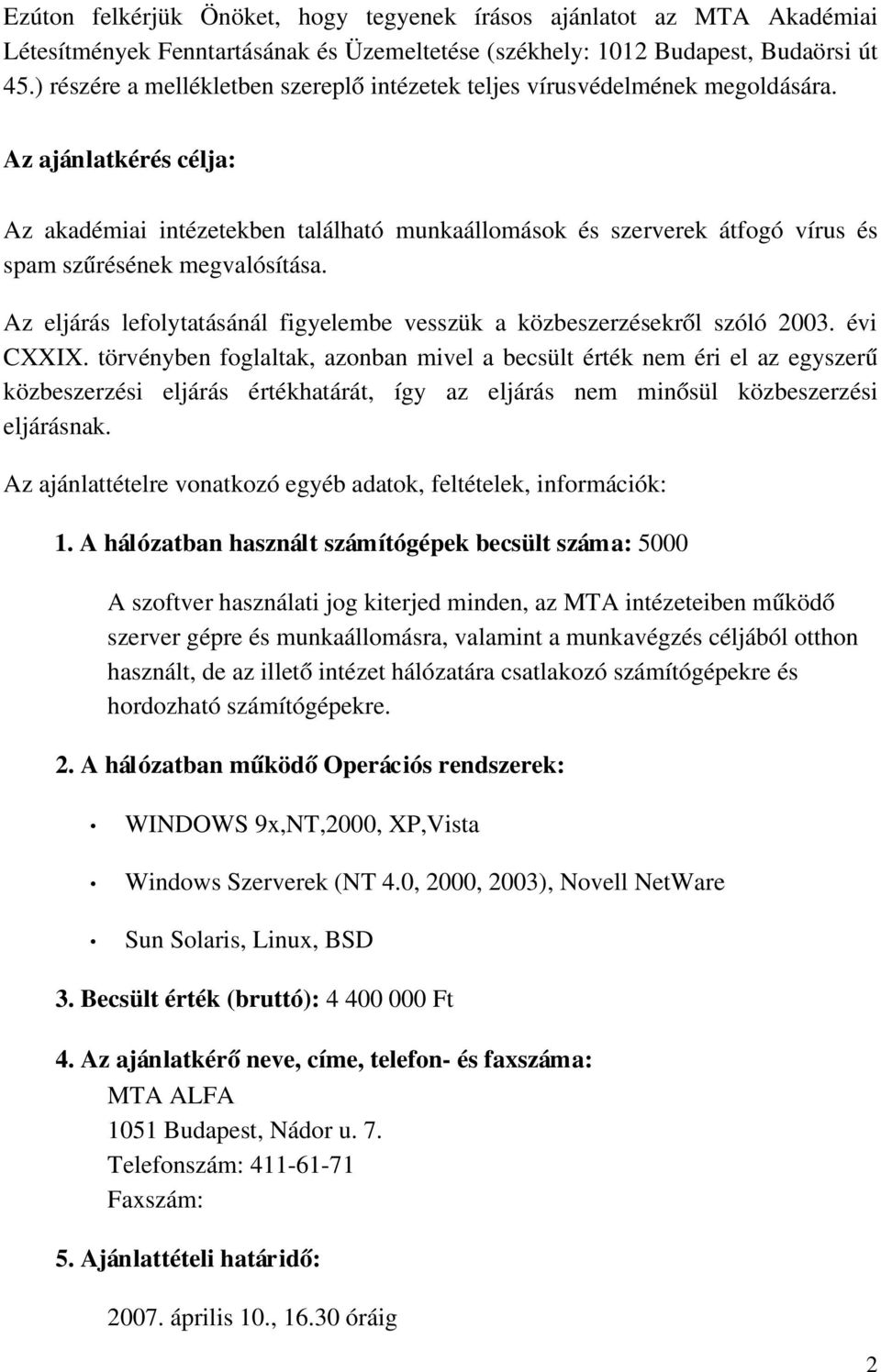 Az ajánlatkérés célja: Az akadémiai intézetekben található munkaállomások és szerverek átfogó vírus és spam szűrésének megvalósítása.