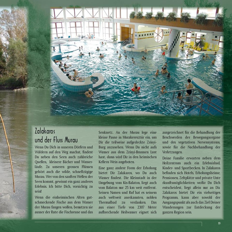 Wenn die einheimischen Alten gutschmeckende Fische aus dem Wasser der Murau fangen wollen, benutzen sie ausser der Rute die Fischreuse und das Senknetz.