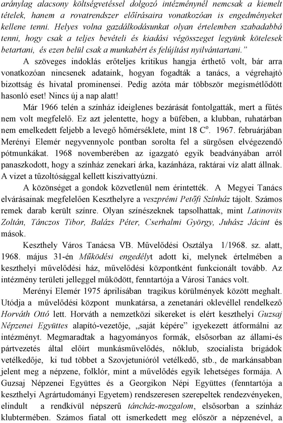 nyilvántartani. A szöveges indoklás erıteljes kritikus hangja érthetı volt, bár arra vonatkozóan nincsenek adataink, hogyan fogadták a tanács, a végrehajtó bizottság és hivatal prominensei.