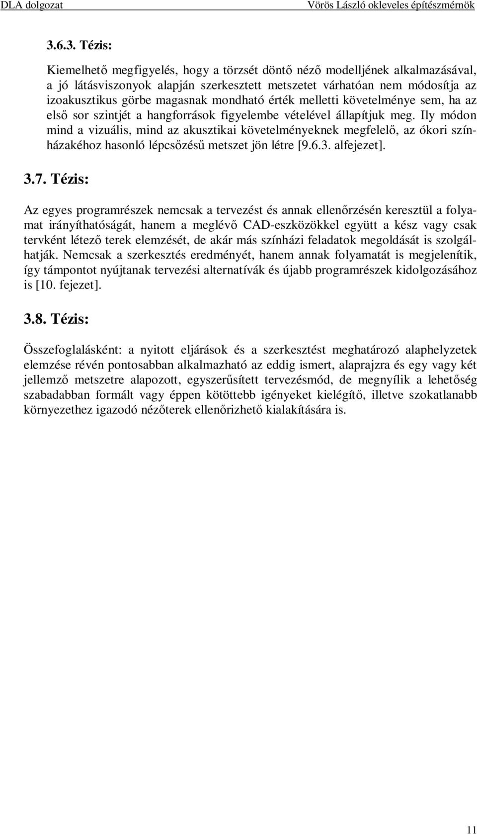 mondható érték melletti követelménye sem, ha az első sor szintjét a hangforrások figyelembe vételével állapítjuk meg.