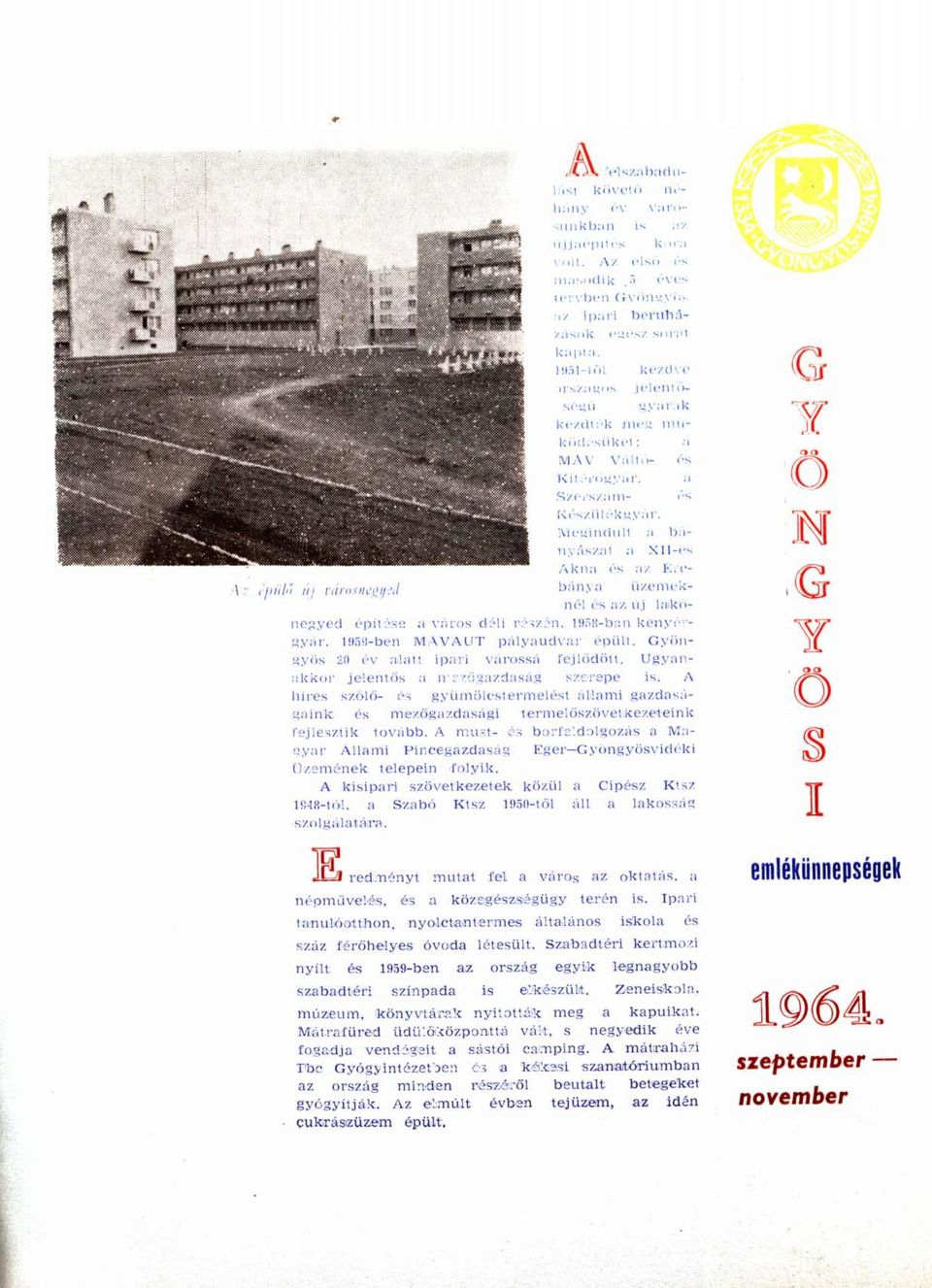 Megindult a bányászat a Xll-es Akna és az Ércbánya üzemeknél és az új 1akónegyed építése a város déli részén. 1958-ban kenyérgyár, 1959-ben MÁVAUT pályaudvar épült.