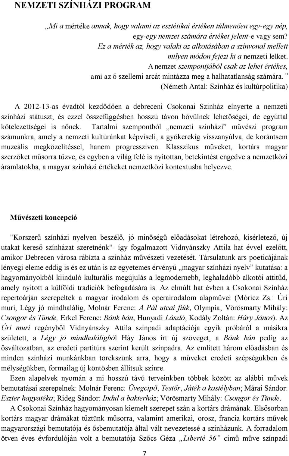 A nemzet szempontjából csak az lehet értékes, ami az ő szellemi arcát mintázza meg a halhatatlanság számára.