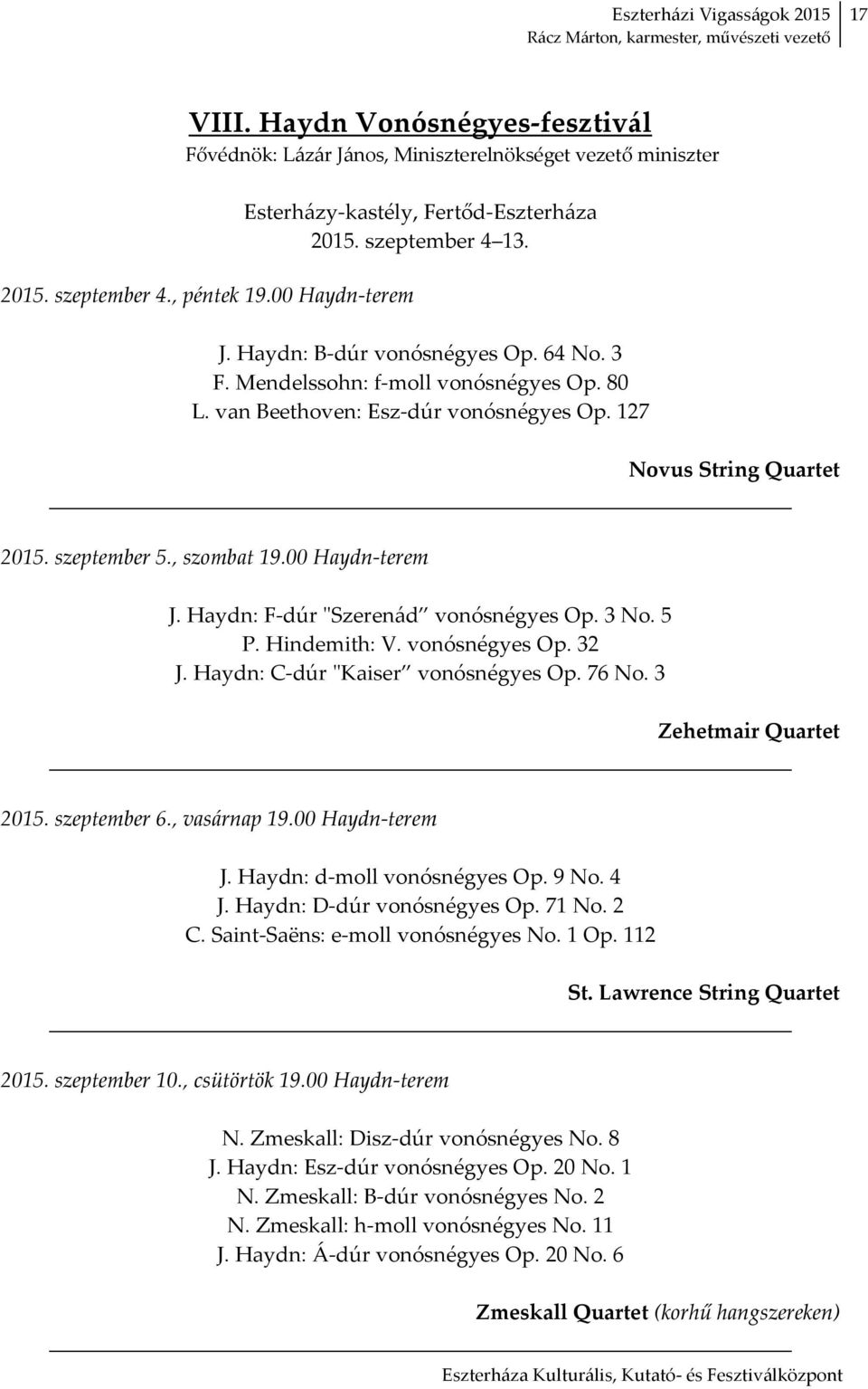 00 Haydn-terem J. Haydn: F-dúr "Szerenád vonósnégyes Op. 3 No. 5 P. Hindemith: V. vonósnégyes Op. 32 J. Haydn: C-dúr "Kaiser vonósnégyes Op. 76 No. 3 Zehetmair Quartet 2015. szeptember 6.