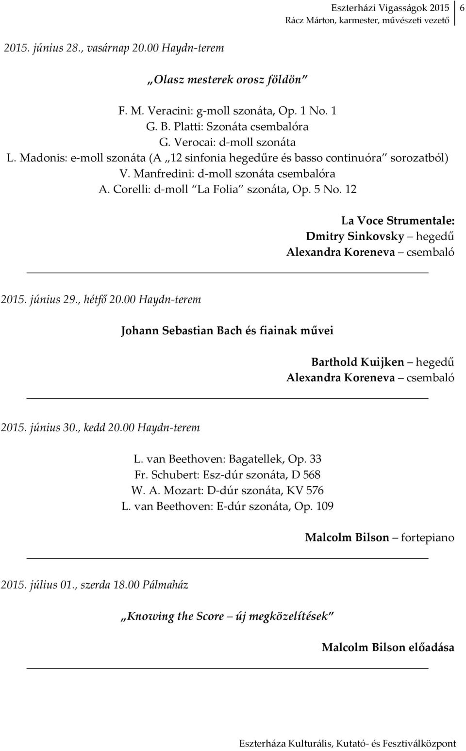 12 La Voce Strumentale: Dmitry Sinkovsky hegedű Alexandra Koreneva csembaló 2015. június 29., hétfő 20.